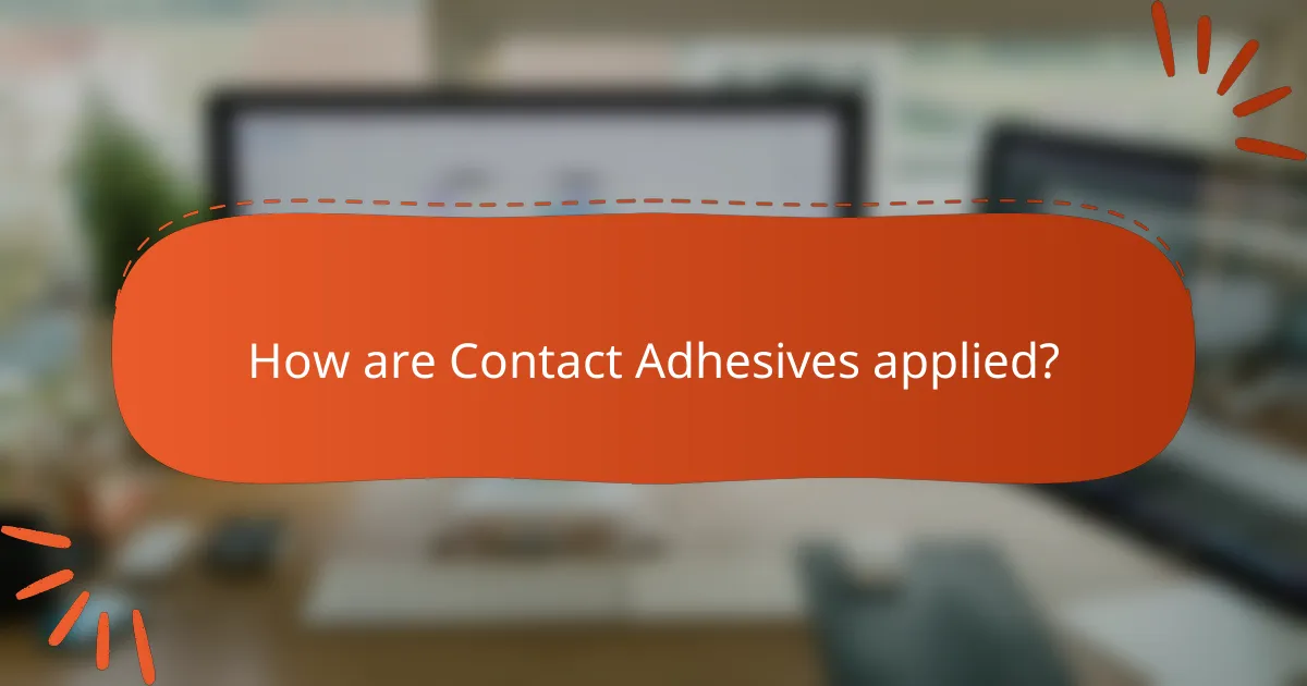 How are Contact Adhesives applied?