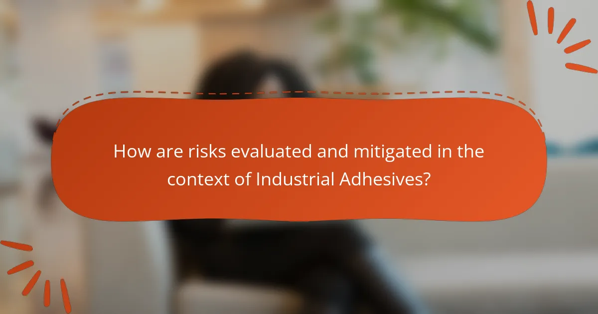 How are risks evaluated and mitigated in the context of Industrial Adhesives?