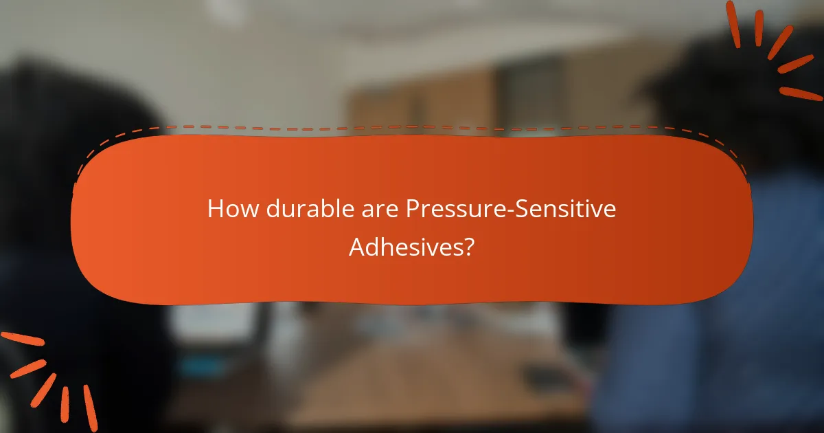 How durable are Pressure-Sensitive Adhesives?