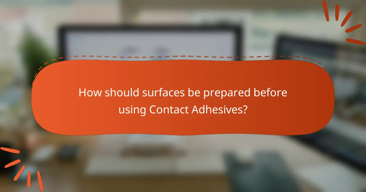 How should surfaces be prepared before using Contact Adhesives?