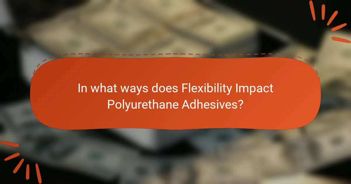 In what ways does Flexibility Impact Polyurethane Adhesives?