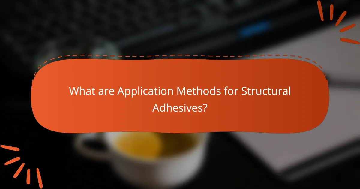 What are Application Methods for Structural Adhesives?