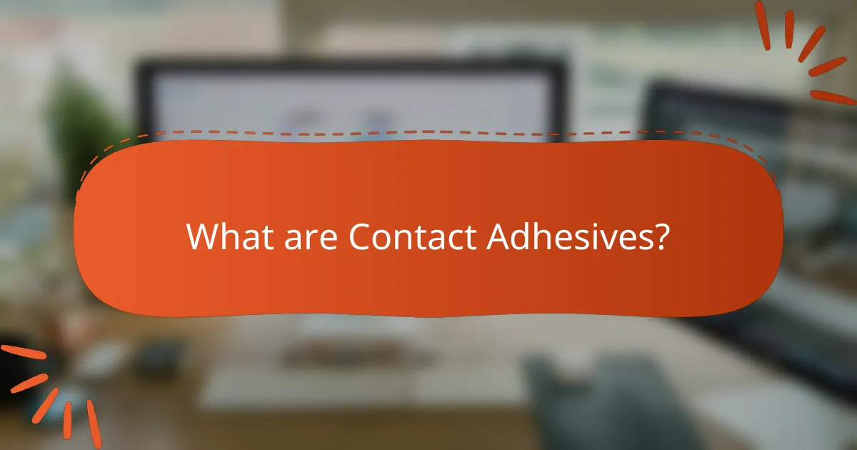 What are Contact Adhesives?