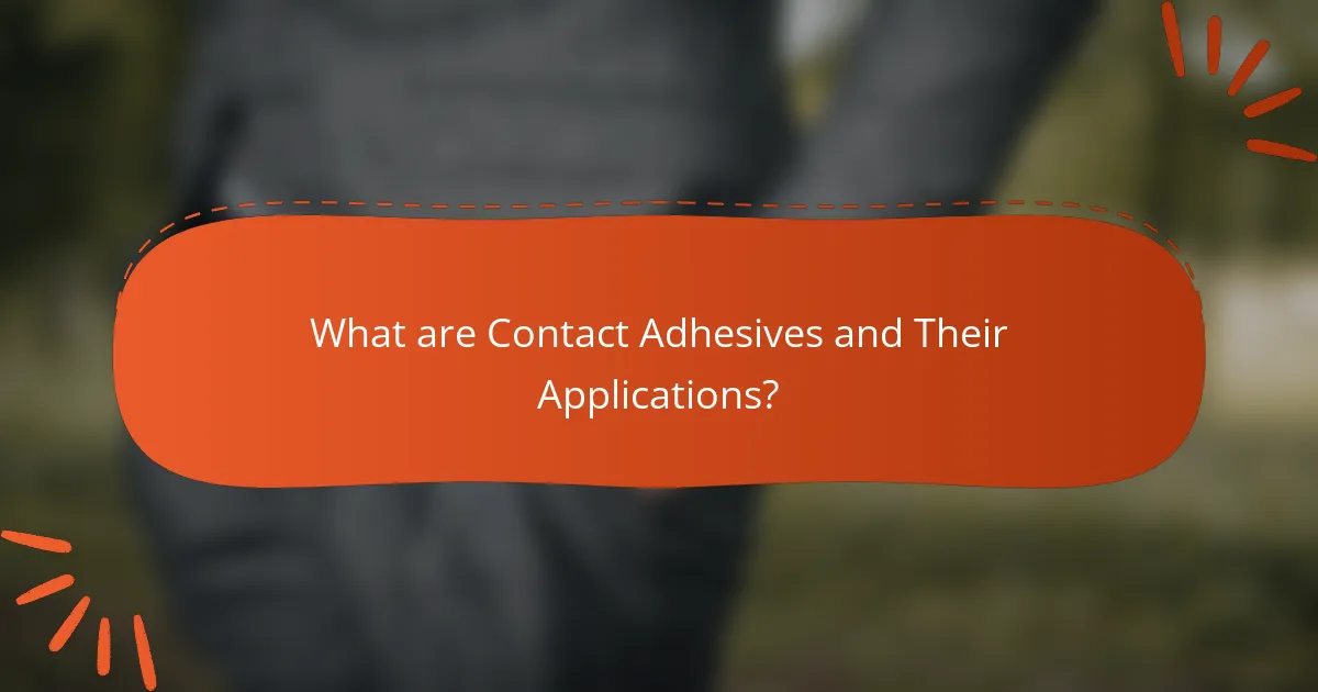 What are Contact Adhesives and Their Applications?