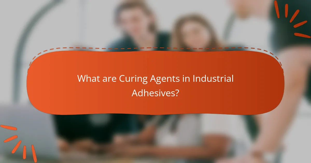 What are Curing Agents in Industrial Adhesives?