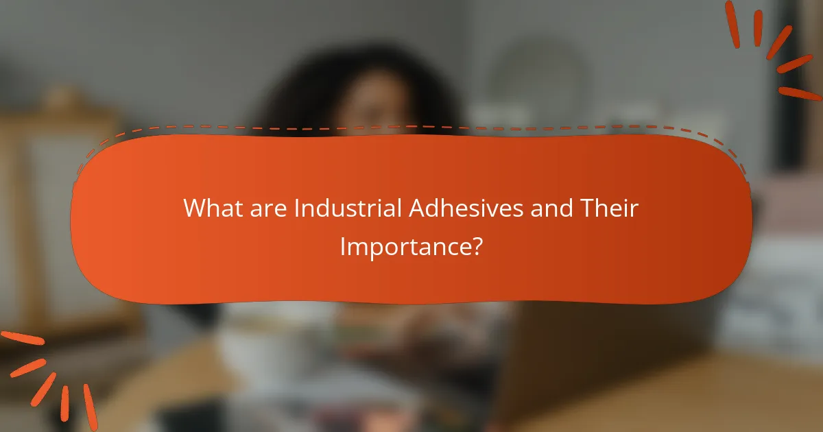 What are Industrial Adhesives and Their Importance?