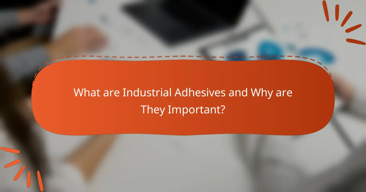 What are Industrial Adhesives and Why are They Important?