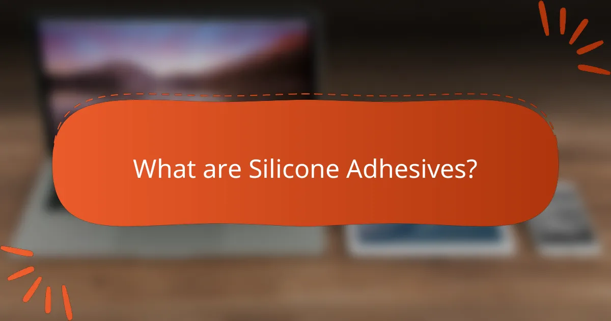 What are Silicone Adhesives?