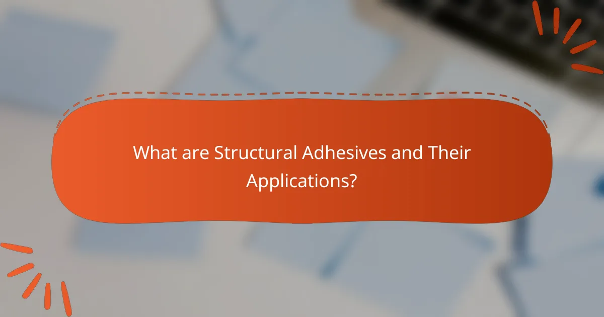 What are Structural Adhesives and Their Applications?