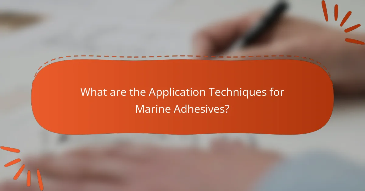 What are the Application Techniques for Marine Adhesives?