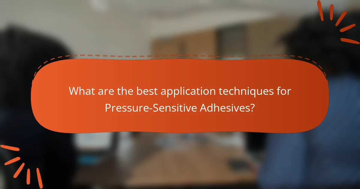 What are the best application techniques for Pressure-Sensitive Adhesives?
