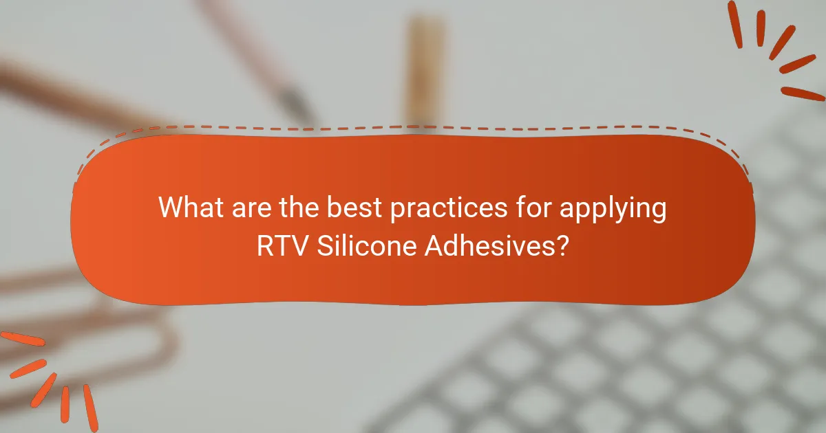 What are the best practices for applying RTV Silicone Adhesives?