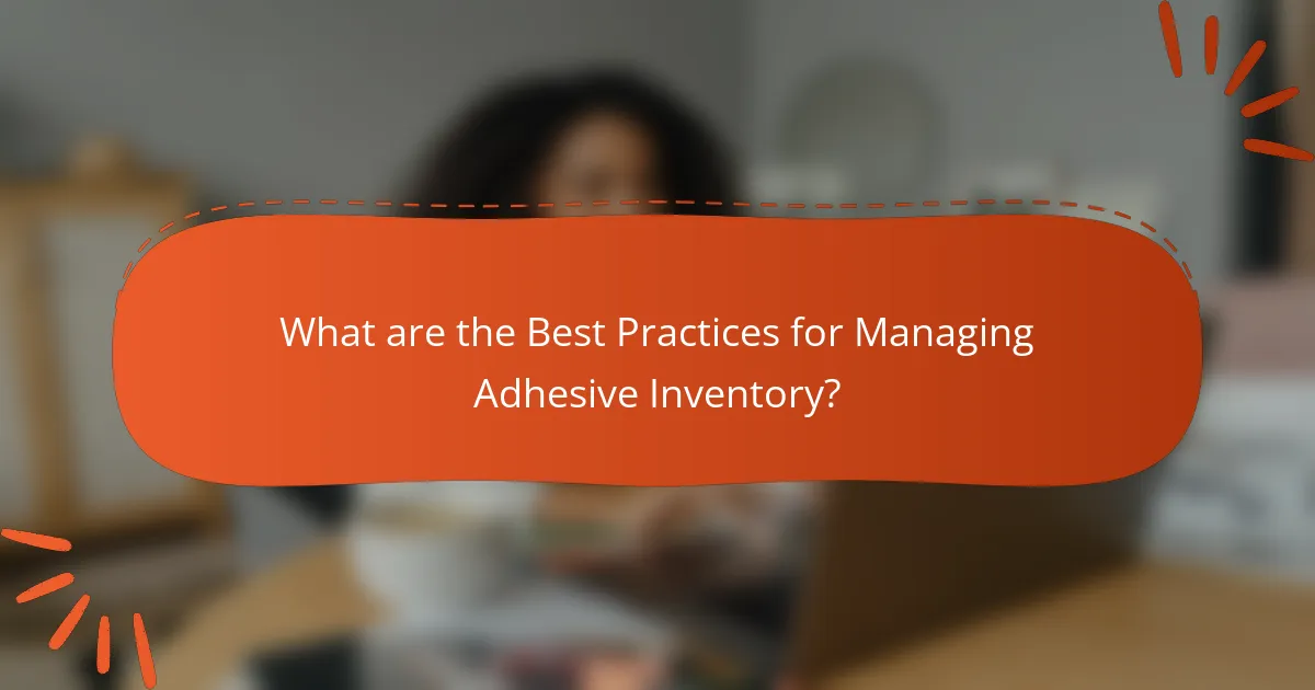 What are the Best Practices for Managing Adhesive Inventory?
