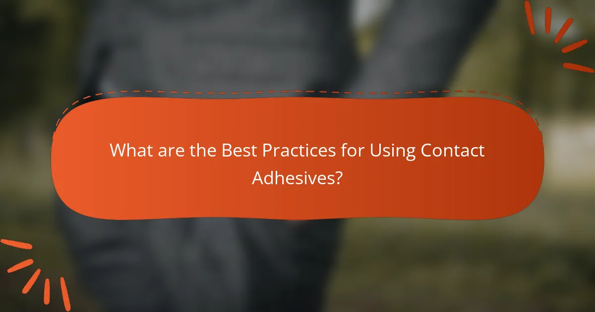 What are the Best Practices for Using Contact Adhesives?