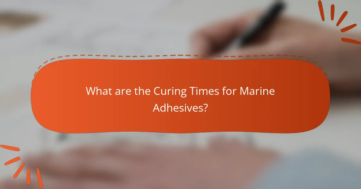 What are the Curing Times for Marine Adhesives?