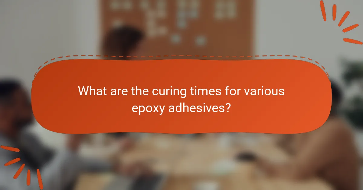 What are the curing times for various epoxy adhesives?
