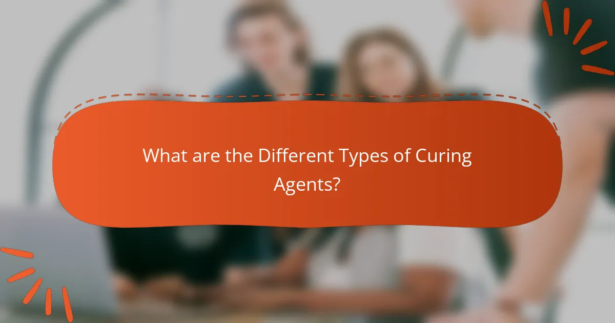 What are the Different Types of Curing Agents?