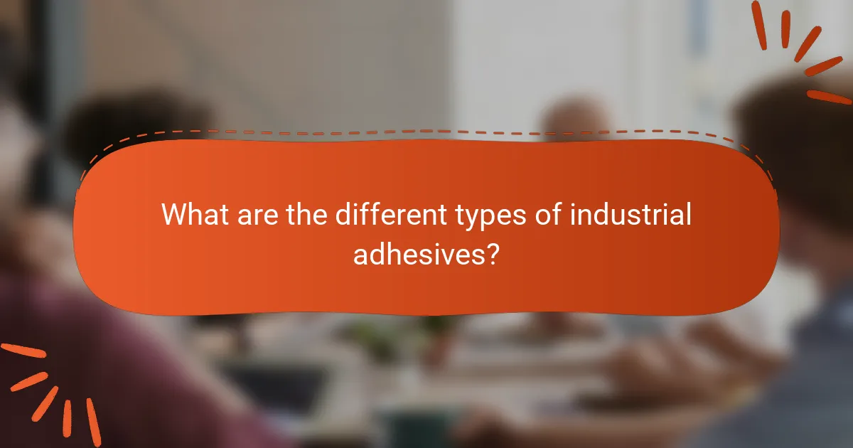 What are the different types of industrial adhesives?