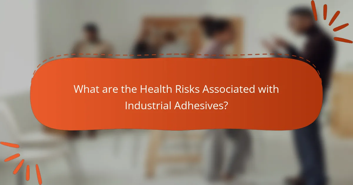 What are the Health Risks Associated with Industrial Adhesives?