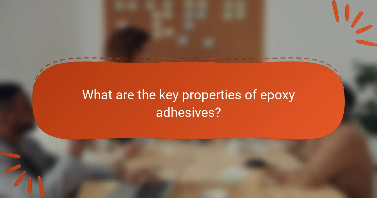 What are the key properties of epoxy adhesives?