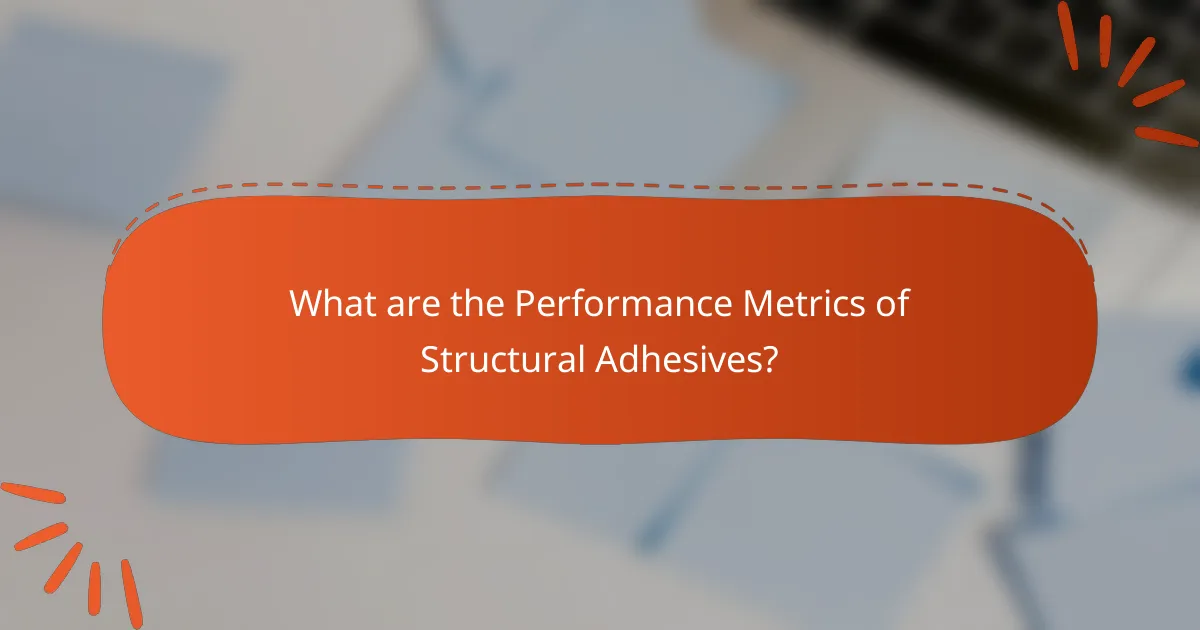 What are the Performance Metrics of Structural Adhesives?