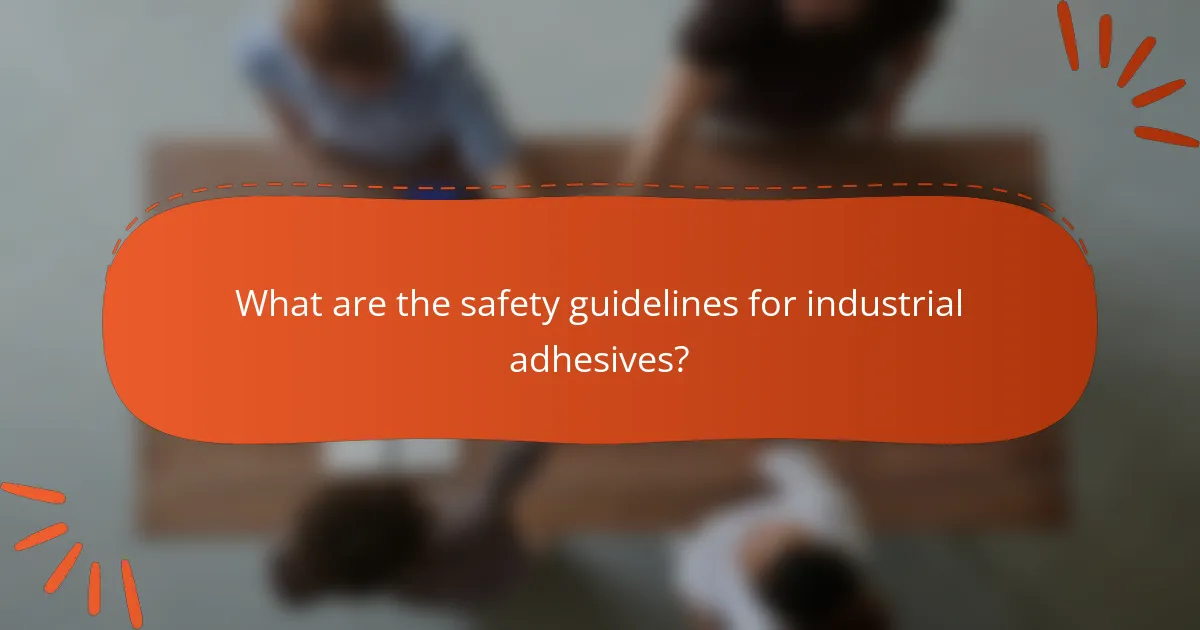 What are the safety guidelines for industrial adhesives?