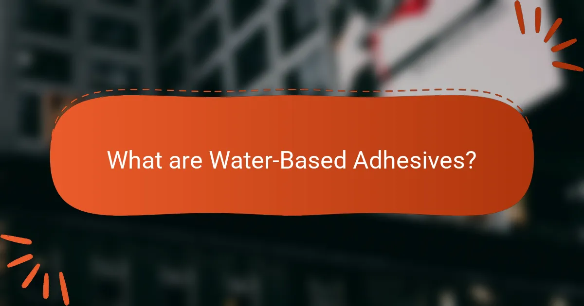 What are Water-Based Adhesives?