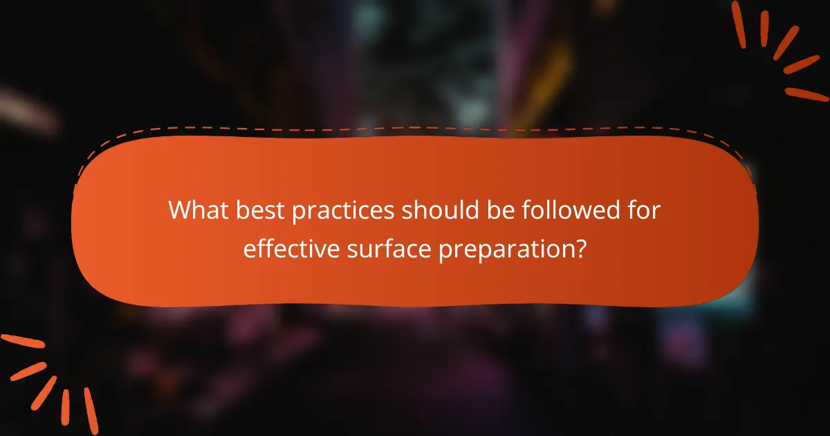 What best practices should be followed for effective surface preparation?
