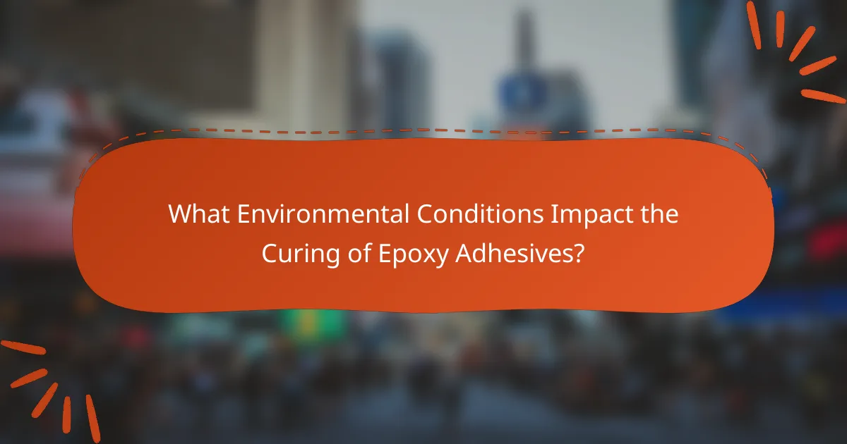 What Environmental Conditions Impact the Curing of Epoxy Adhesives?