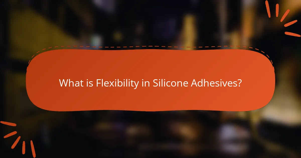What is Flexibility in Silicone Adhesives?