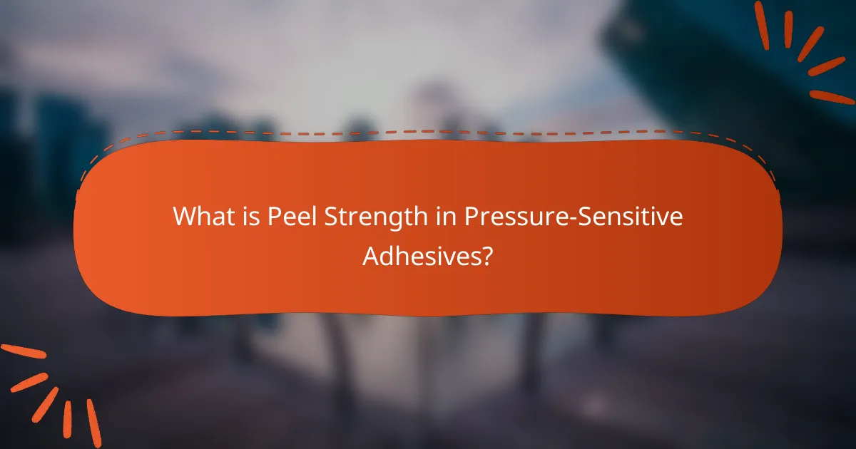 What is Peel Strength in Pressure-Sensitive Adhesives?