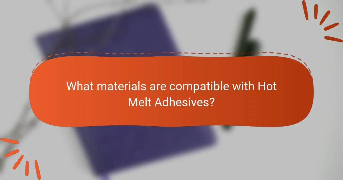 What materials are compatible with Hot Melt Adhesives?