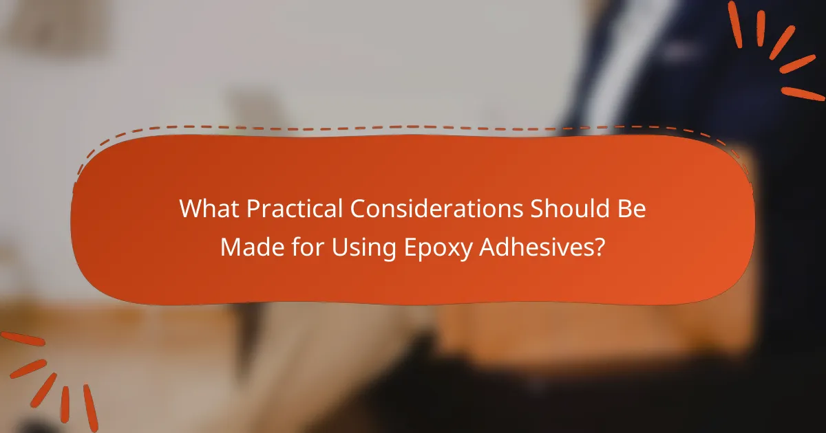 What Practical Considerations Should Be Made for Using Epoxy Adhesives?