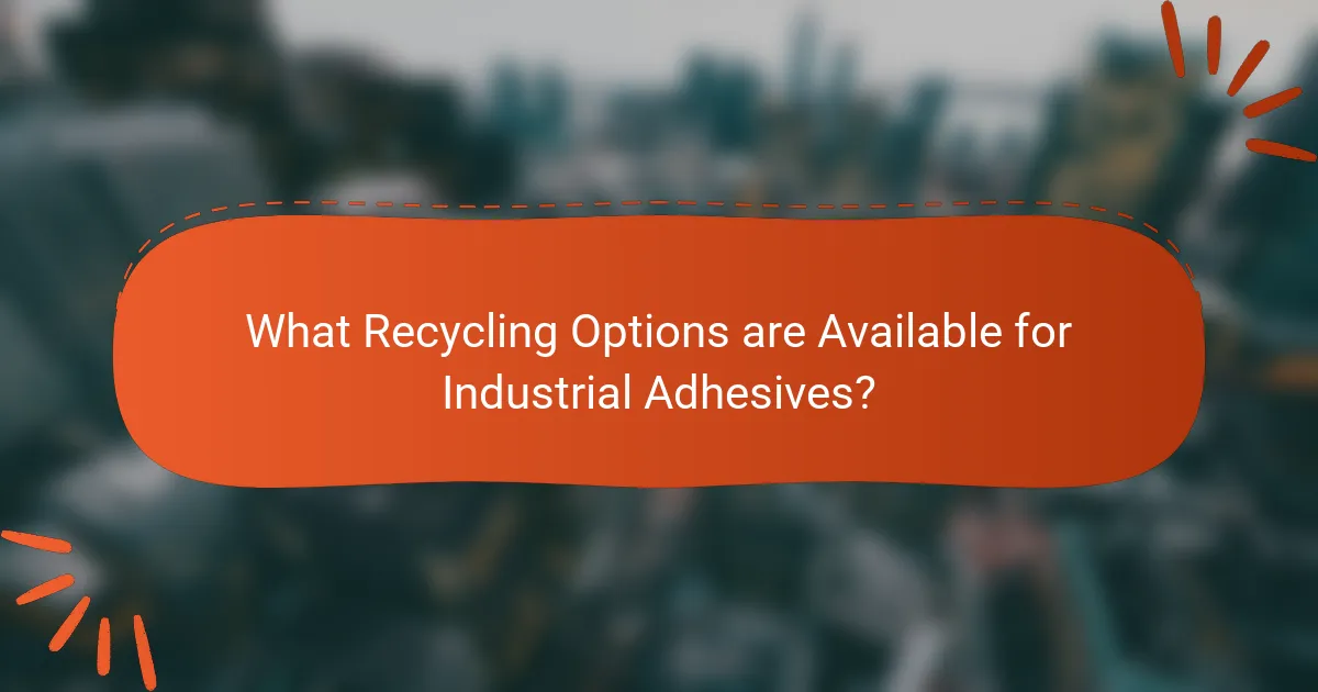 What Recycling Options are Available for Industrial Adhesives?