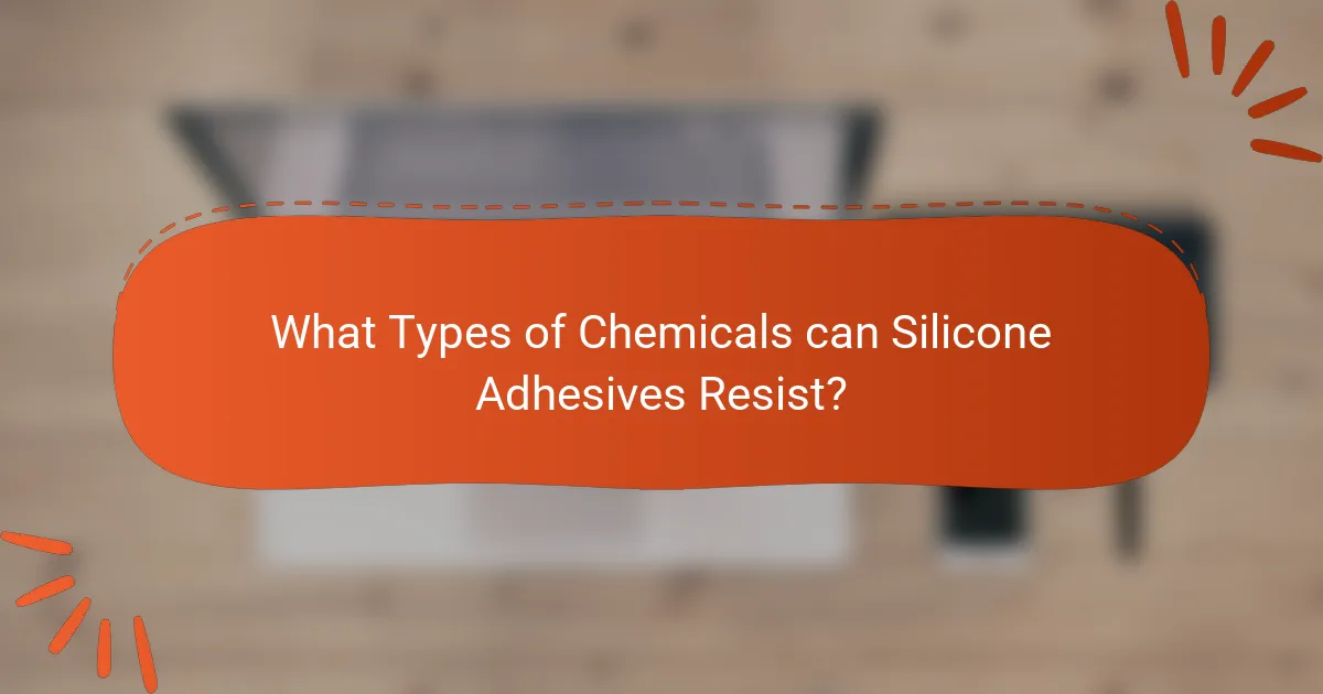 What Types of Chemicals can Silicone Adhesives Resist?